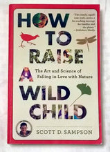 Load image into Gallery viewer, 2015 How To Raise A Wild Child by Scott D. Sampson